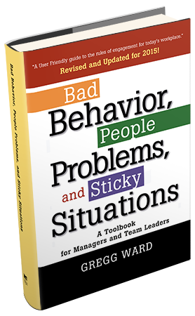 Bad Behavior, People Problems and Sitcky Situations: A Toolbook for Managers and Team Leaders